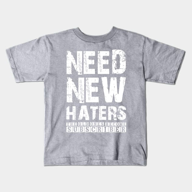 NEED NEW HATERS THE OLD ONES BECOME SUBSCRIBER Kids T-Shirt by UAC SERVICESS